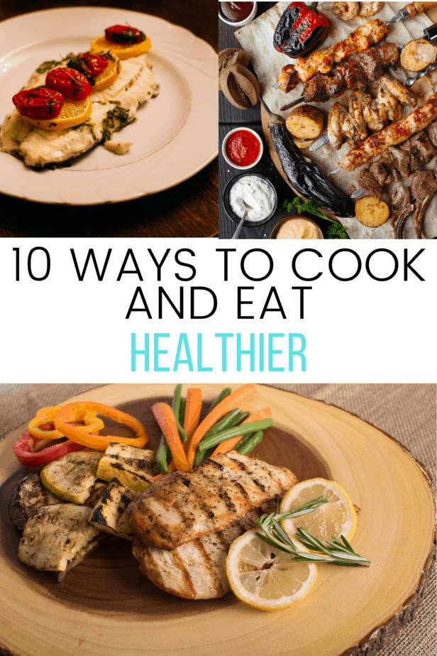 10 Ways to Cook and Eat Healthier