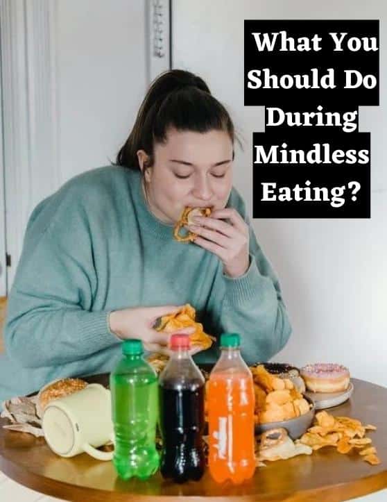 Here is What You Should Do During Mindless Eating