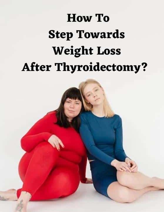 Weight Gain After Thyroidectomy – How To Step Towards Weight Loss!